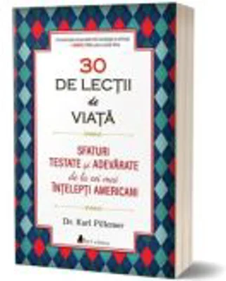 30 de Lectii de viata. Invata sa iti traiesti viata ca un expert! Editia a 2-a - Karl Pillemer