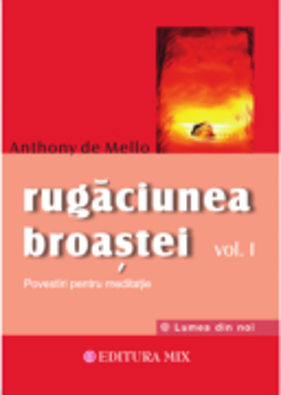 Rugaciunea broastei, volumul 1 - Anthony de Mello
