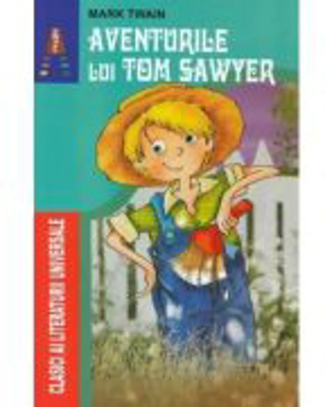 Aventurile lui Tom Sawyer. Colectia Clasicii literaturii universale - Mark Twain