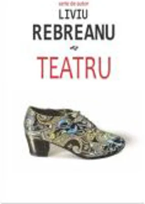 Teatru - Liviu Rebreanu