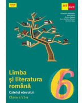 Limba si literatura romana. Caietul elevului clasa a 6-a - Florentina Samihaian
