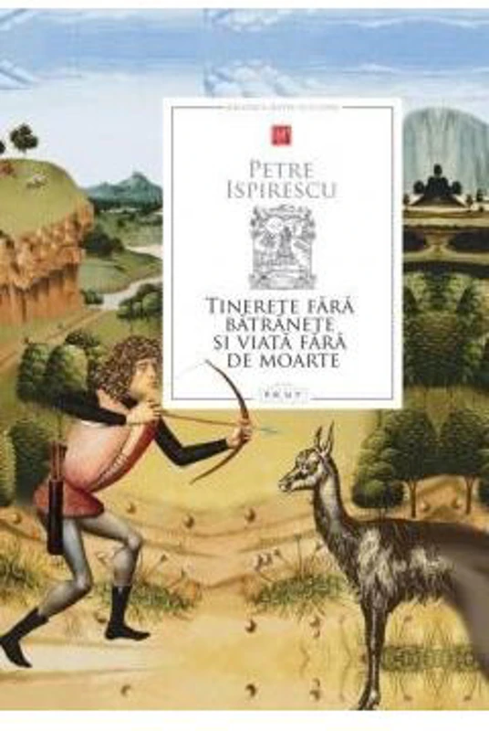 Tinerete fara batranete si viata fara de moarte - Petre Ispirescu