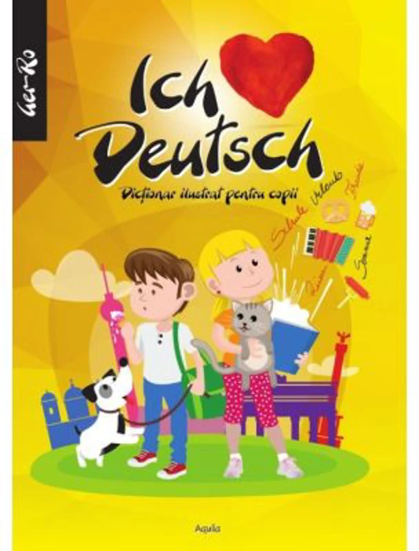 Ich Liebe Deutsch. Dictionar ilustrat pentru copii