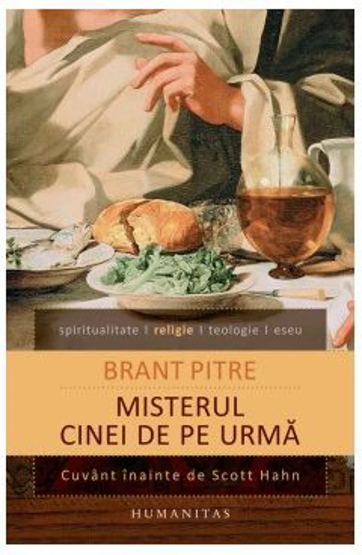 Misterul Cinei de pe urma. Isus si radacinile iudaice ale Euharistiei - Brant Pitre