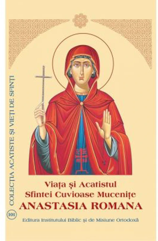 Viata si Acatistul Sfintei Cuvioase Mucenite Anastasia Romana