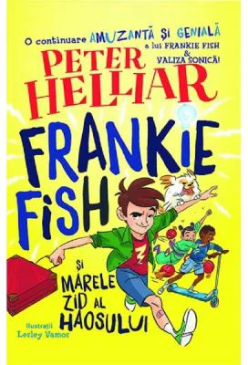 Frankie Fish si marele zid al haosului - Peter Helliar