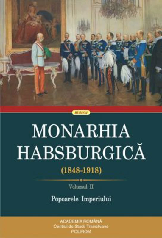 Monarhia Habsburgica (1848-1918). Volumul 2 Popoarele Imperiului