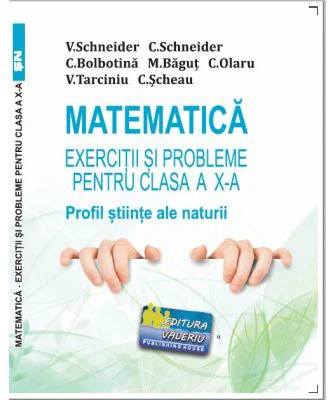 Matematica Exercitii si probleme pentru clasa a 10-a. Profil stiinte ale naturii - Virgiliu Schneider
