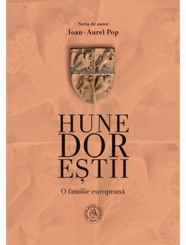 Hunedorestii. O familie europeana - Ioan-Aurel Pop