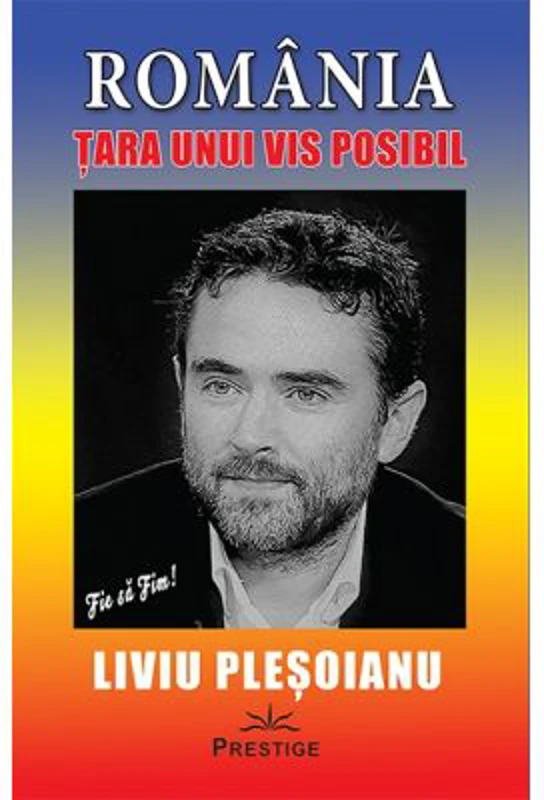 ROMANIA - Tara unui VIS posibil - Liviu Plesoianu