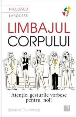 Limbajul corpului. Atentie, gesturile vorbesc pentru noi... - Isabelle Duvernois