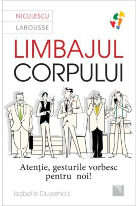 Limbajul corpului. Atentie, gesturile vorbesc pentru noi... - Isabelle Duvernois