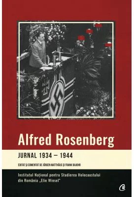 Jurnal 1934-1944. Editat si comentat de Jurgen Matthaus si Frank Bajohr - Alfred Rosenberg