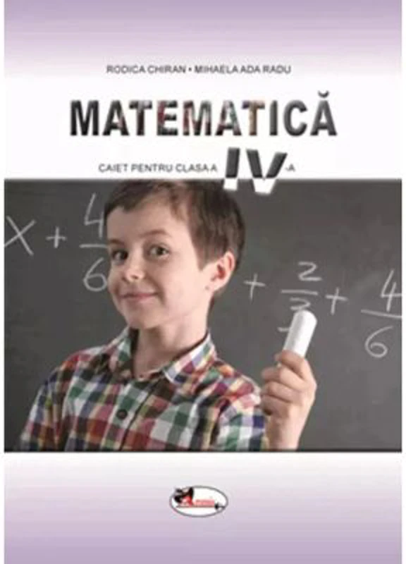 Matematica. Caietul elevului pentru clasa 4 - Rodica Chiran
