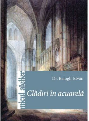Cladiri in acuarela - Balogh Istvan