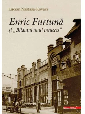 Enric Furtuna si „Bilantul unui insucces” - Lucian Nastasa‑Kovacs