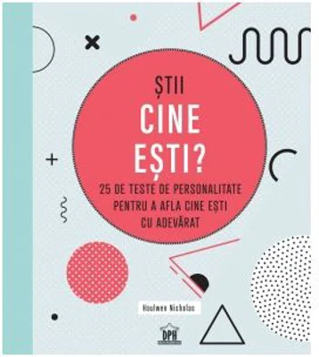 Stii cine esti? 25 de teste de personalitate pentru a afla cine esti cu adevarat