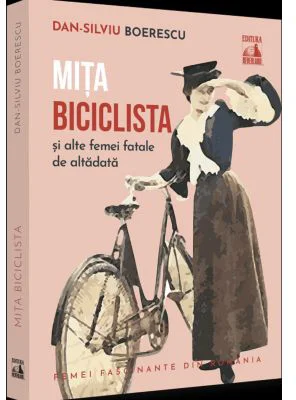 Mita Biciclista, femeia fatala de altadata - Dan-Silviu Boerescu