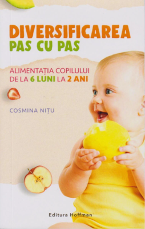 Diversificarea pas cu pas. Alimentatia copilului de la 6 luni la 2 ani - Cosmina Nitu