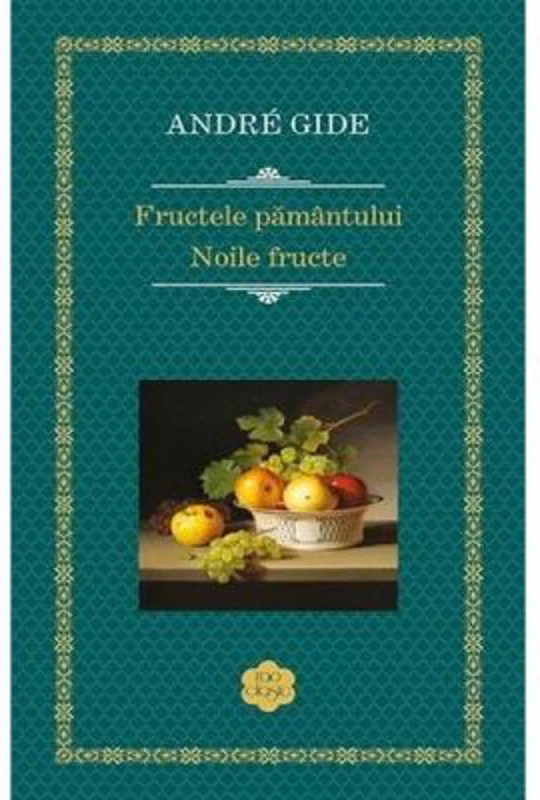 Fructele pamantului. Noile fructe - Andre Gide