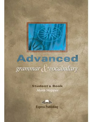 Curs limba engleza Advanced Grammar and Vocabulary Manualul elevului - Mark Skipper