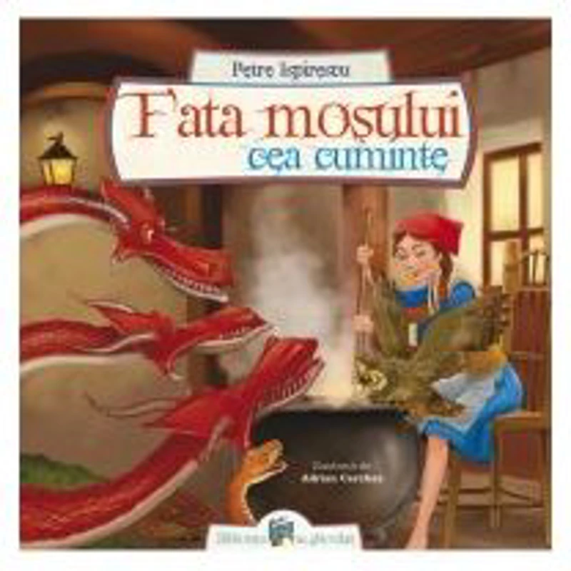 Fata mosului cea cuminte - Petre Ispirescu