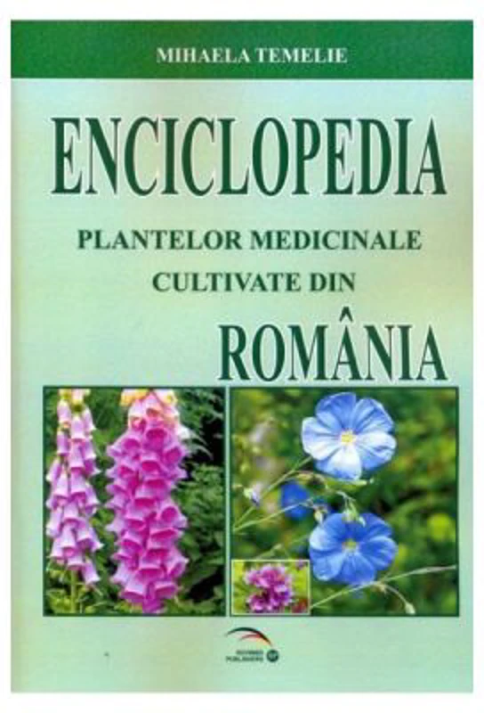 Enciclopedia Plantelor Medicinale Cultivate Din Romania - Mihaela Temelie