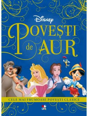 Povesti de aur. Cele mai frumoase povesti clasice - Disney