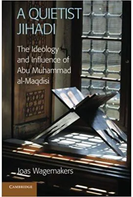 A Quietist Jihadi: The Ideology and Influence of Abu Muhammad al-Maqdisi - Dr Joas Wagemakers