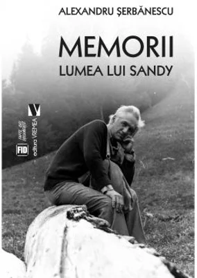 Memorii. Lumea lui Sandy - Alexandru Serbanescu