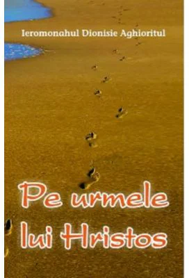 Pe urmele lui Hristos - Dionisie Aghioritul