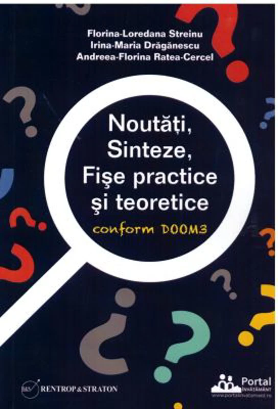Noutati, Sinteze, Fise practice si teoretice conform DOOM3 - Andreea-Florina Ratea-Cercel, Florina-Loredana Streinu, Irina Draganescu