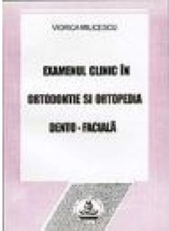 Examenul clinic in ortodontie - Viorica Milicescu