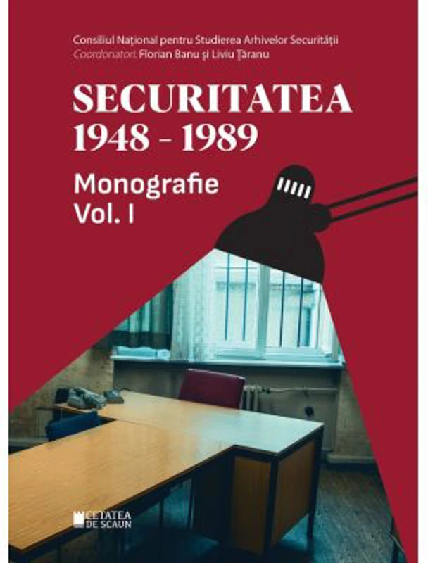 Securitatea 1948-1989 Vol. 1 - Florian Banu, Liviu Taranu
