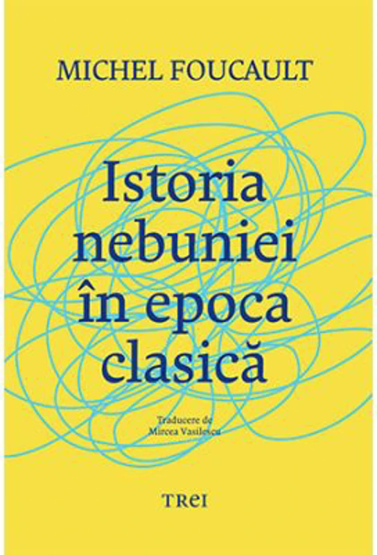 Istoria nebuniei in epoca clasica - Michel Foucault