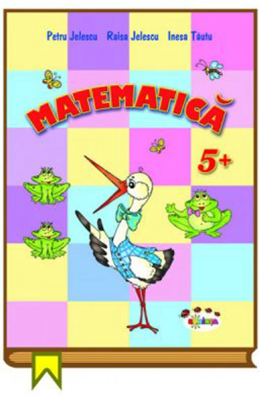 Matematica 5+ - Petru Jelescu, Raisa Jelescu, Inesa Tautu