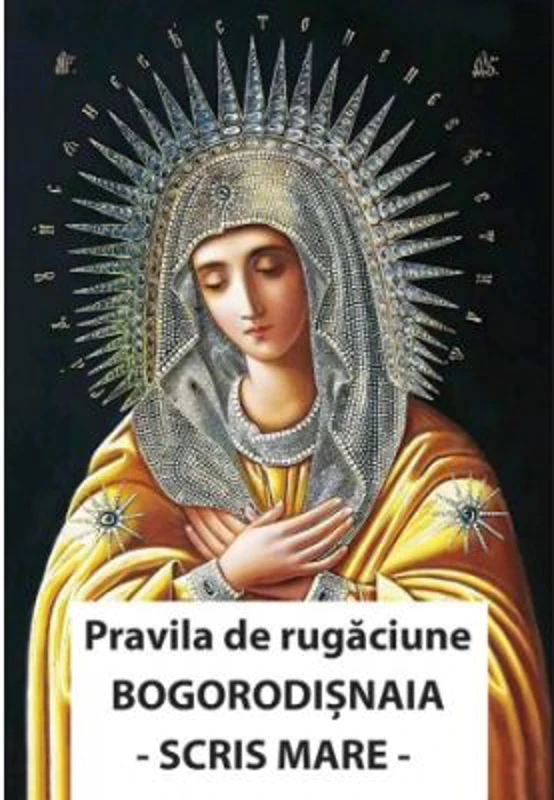 Pravila de rugaciune Bogorodisnaia. Cu scris mare