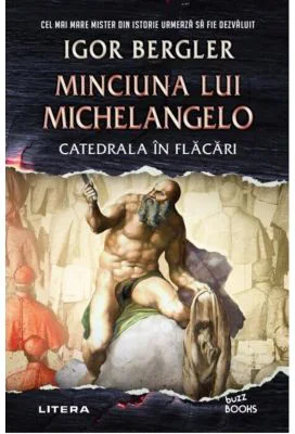Minciuna lui Michelangelo. Catedrala in flacari - Igor Bergler