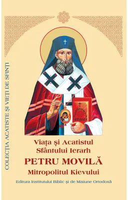 Viata si Acatistul Sfantului Petru Movila Mitropolitul Kievului
