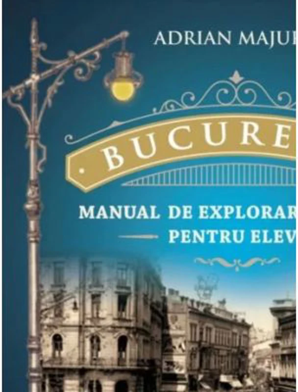 Bucuresti. Manual de explorare urbana pentru elevi