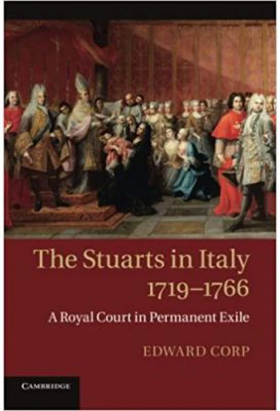The Stuarts in Italy, 1719–1766: A Royal Court in Permanent Exile - Edward Corp