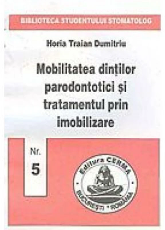 Mobilitatea dintilor parodontotici si tratamentul prin imobilizare - Horia Dumitriu