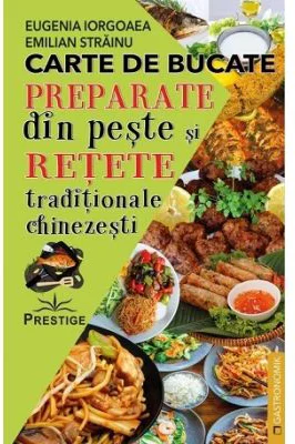 Carte de bucate. Preparate din peste si retete traditionale chinezesti - Eugenia Iorgoaea