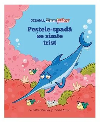 Oceanul Emotiilor. Pestele spada se simte trist - Katie Woolley