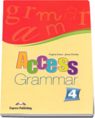Curs limba engleza. Access Grammar 4. Clasa a 8-a - Virginia Evans