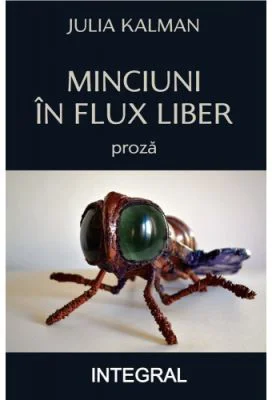 Minciuni in flux liber - Julia Kalman