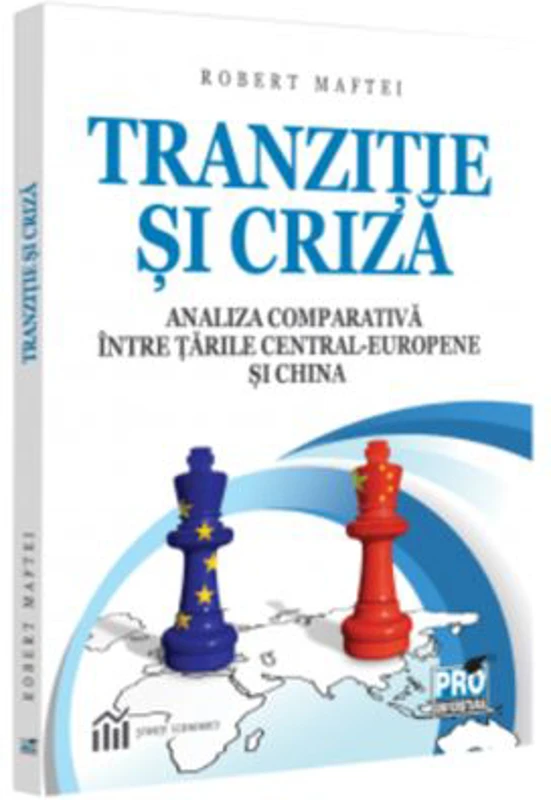 Tranzitie si criza. Analiza comparativa intre tarile Central-Europene si China - Robert Maftei