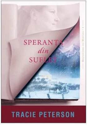 Speranta din suflet. Seria Mostenitorii din Montana, volumul 4 - Tracie Peterson