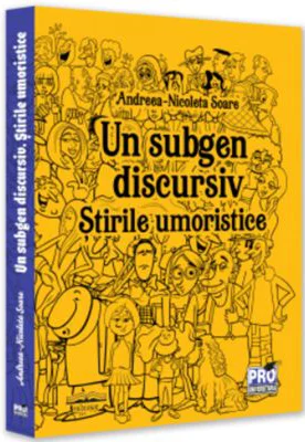Un subgen discursiv. Stirile umoristice - Andreea Nicoleta Soare