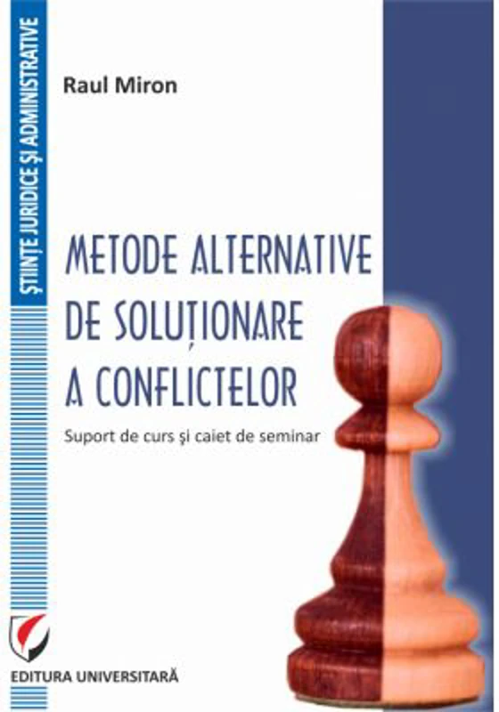 Metode alternative de solutionare a conflictelor. Suport de curs si caiet de seminar - Raul Miron